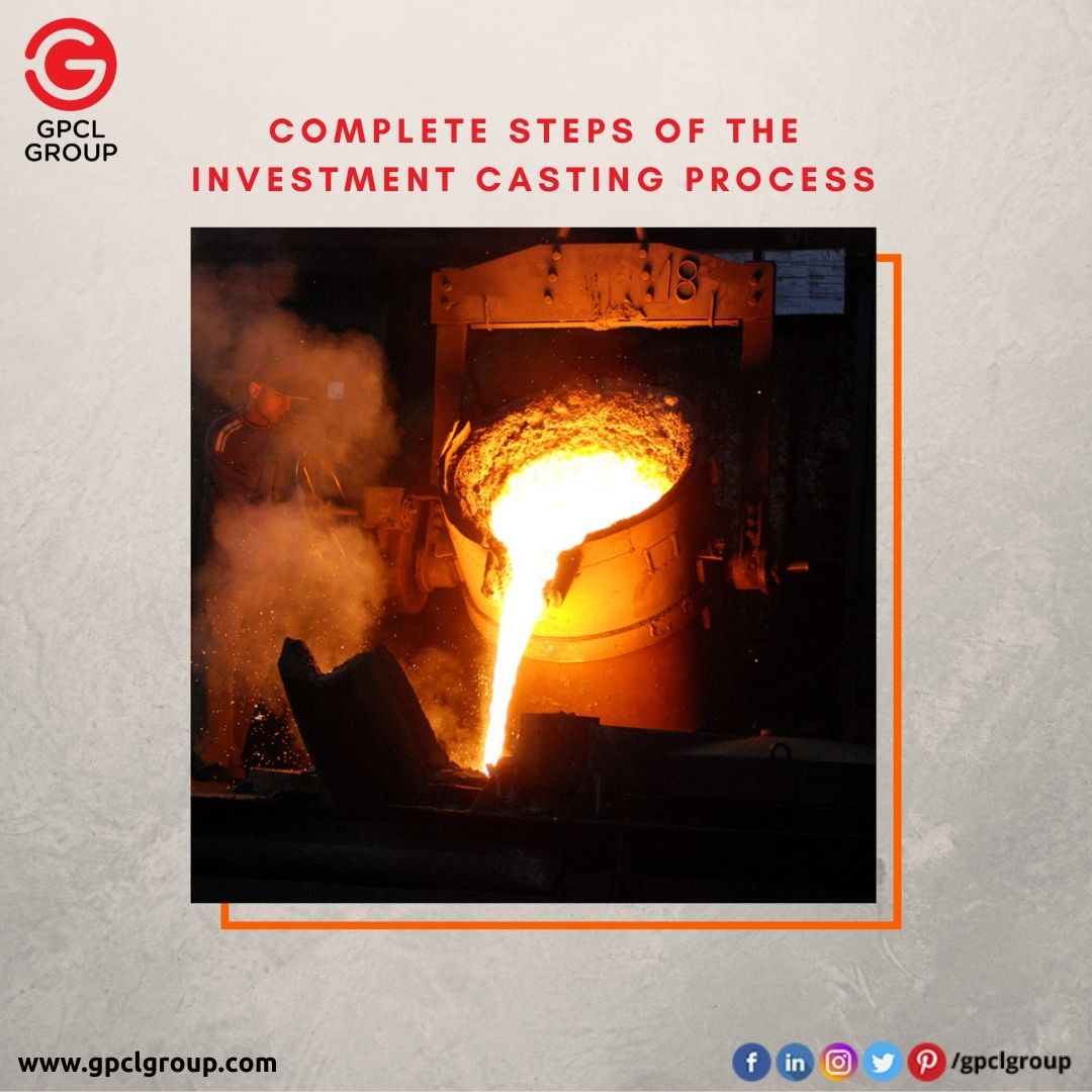 Complete Steps Of The Investment Casting Process - Foundry