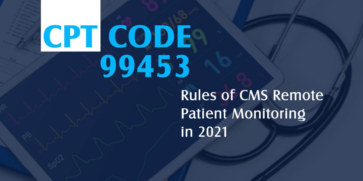 Rules of CMS Remote Patient Monitoring in 2021 CPT code 99453